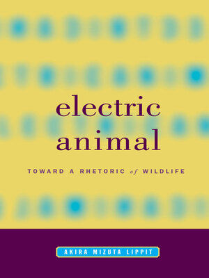 cover image of Electric Animal: Toward a Rhetoric of Wildlife